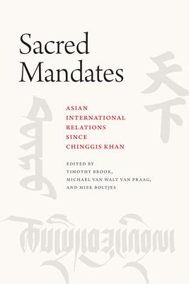 Sacred Mandates: Asian International Relations Since Chinggis Khan