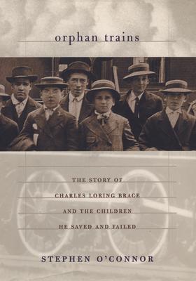 Orphan Trains: The Story of Charles Loring Brace and the Children He Saved and Failed