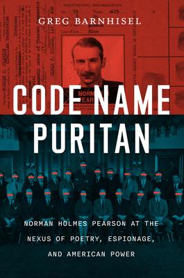 Code Name Puritan: Norman Holmes Pearson at the Nexus of Poetry, Espionage, and American Power