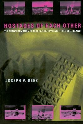 Hostages of Each Other: The Transformation of Nuclear Safety since Three Mile Island