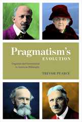 Pragmatism's Evolution: Organism and Environment in American Philosophy Subscription