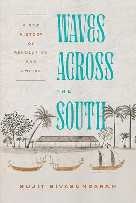 Waves Across the South: A New History of Revolution and Empire