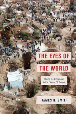 The Eyes of the World: Mining the Digital Age in the Eastern Dr Congo