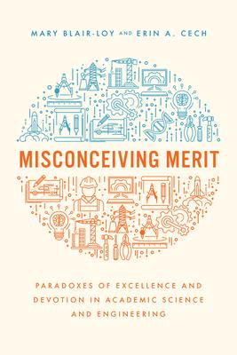 Misconceiving Merit: Paradoxes of Excellence and Devotion in Academic Science and Engineering