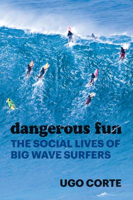 Dangerous Fun: The Social Lives of Big Wave Surfers