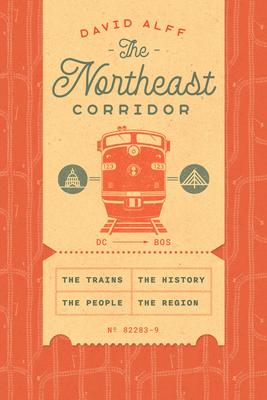 The Northeast Corridor: The Trains, the People, the History, the Region