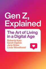 Gen Z, Explained: The Art of Living in a Digital Age Subscription