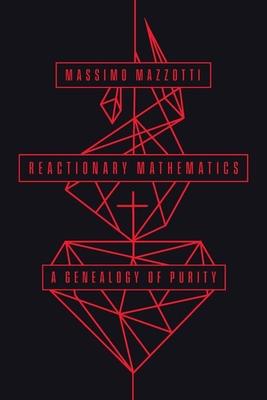 Reactionary Mathematics: A Genealogy of Purity