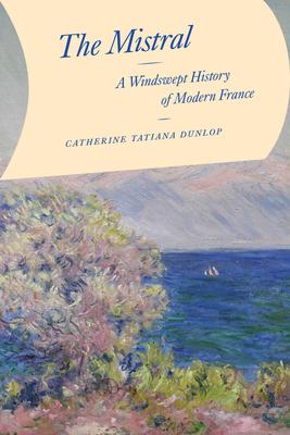 The Mistral: A Windswept History of Modern France