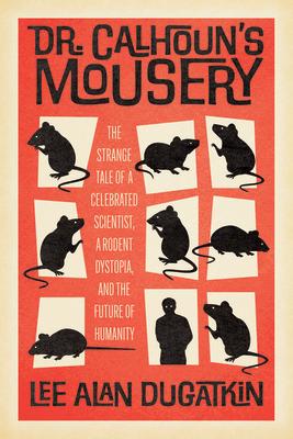 Dr. Calhoun's Mousery: The Strange Tale of a Celebrated Scientist, a Rodent Dystopia, and the Future of Humanity Subscription
