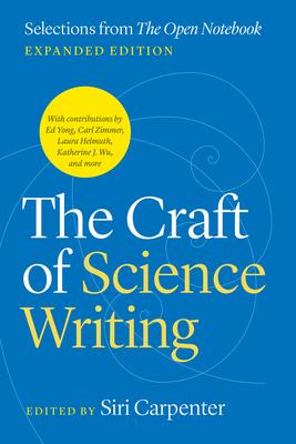 The Craft of Science Writing: Selections from "The Open Notebook," Expanded Edition