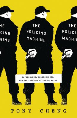 The Policing Machine: Enforcement, Endorsements, and the Illusion of Public Input