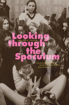 Looking through the Speculum: Examining the Women's Health Movement