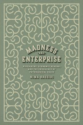 Madness and Enterprise: Psychiatry, Economic Reason, and the Emergence of Pathological Value