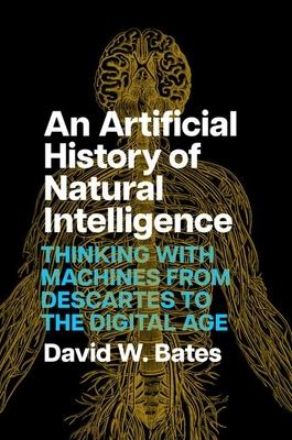 An Artificial History of Natural Intelligence: Thinking with Machines from Descartes to the Digital Age