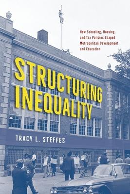 Structuring Inequality: How Schooling, Housing, and Tax Policies Shaped Metropolitan Development and Education