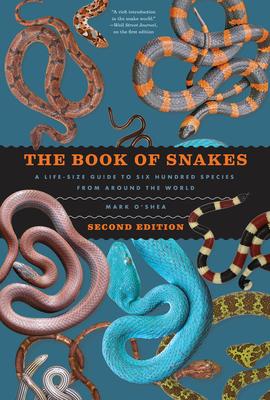 The Book of Snakes: A Life-Size Guide to Six Hundred Species from Around the World