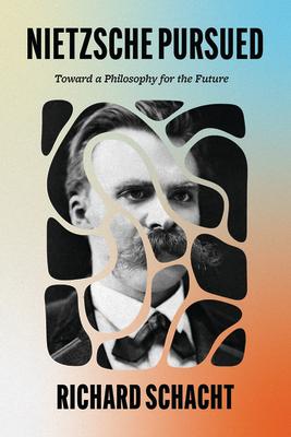 Nietzsche Pursued: Toward a Philosophy for the Future Subscription