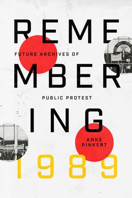 Remembering 1989: Future Archives of Public Protest