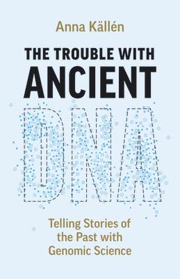 The Trouble with Ancient DNA: Telling Stories of the Past with Genomic Science