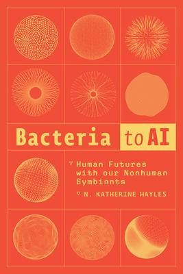 Bacteria to AI: Human Futures with Our Nonhuman Symbionts