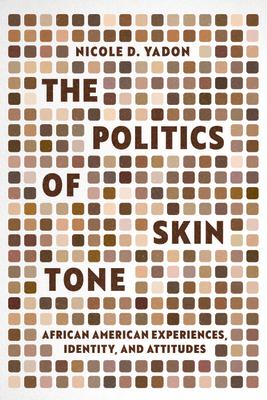 The Politics of Skin Tone: African American Experiences, Identity, and Attitudes Subscription