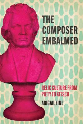 The Composer Embalmed: Relic Culture from Piety to Kitsch Subscription