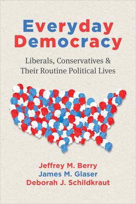 Everyday Democracy: Liberals, Conservatives, and Their Routine Political Lives Subscription