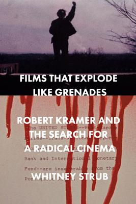 Films That Explode Like Grenades: Robert Kramer and the Search for a Radical Cinema Subscription