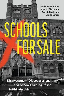 Schools for Sale: Disinvestment, Dispossession, and School Building Reuse in Philadelphia Subscription