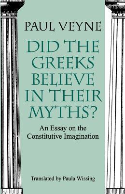 Did the Greeks Believe in Their Myths?: An Essay on the Constitutive Imagination