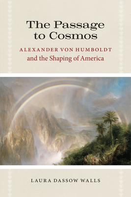 The Passage to Cosmos: Alexander von Humboldt and the Shaping of America