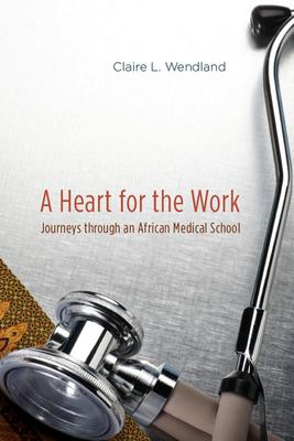 A Heart for the Work: Journeys through an African Medical School