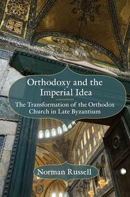 Orthodoxy and the Imperial Idea: The Transformation of the Orthodox Church in Late Byzantium Subscription