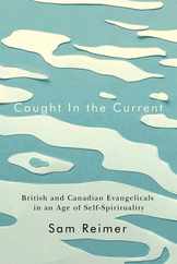 Caught in the Current: British and Canadian Evangelicals in an Age of Self-Spirituality Volume 14 Subscription