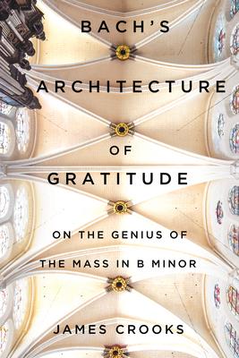 Bach's Architecture of Gratitude: On the Genius of the Mass in B Minor