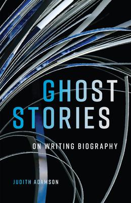 Ghost Stories: On Writing Biography Volume 29