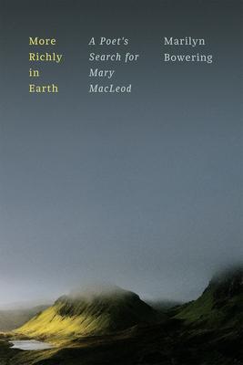 More Richly in Earth: A Poet's Search for Mary MacLeod