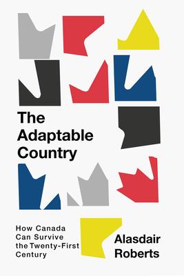 The Adaptable Country: How Canada Can Survive the Twenty-First Century Volume 3