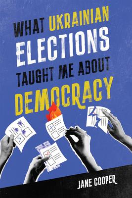 What Ukrainian Elections Taught Me about Democracy: Volume 30