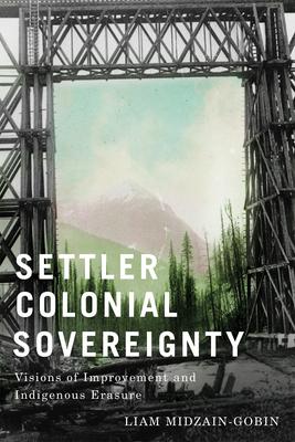 Settler-Colonial Sovereignty: Visions of Improvement and Indigenous Erasure Subscription