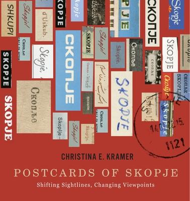 Postcards of Skopje: Shifting Sightlines, Changing Viewpoints