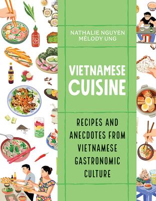 Vietnamese Cuisine: Recipes and Anecdotes from Vietnamese Gastronomic Culture