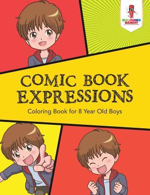 Comic Book Expressions: Coloring Book for 8 Year Old Boys