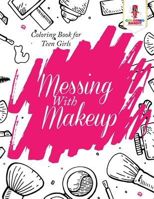 Messing With Makeup: Coloring Book for Teen Girls