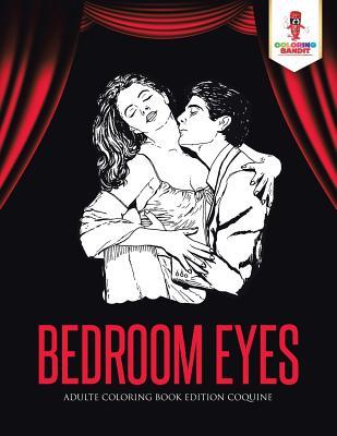 Bedroom Eyes: Adulte Coloring Book Edition Coquine