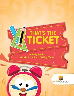 That's the Ticket: Activity Books Grade 1 Vol -1 Telling Time