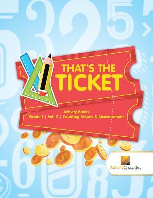 That's the Ticket: Activity Books Grade 1 Vol -2 Counting Money & Measurement