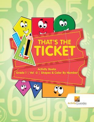 That's the Ticket: Activity Books Grade 1 Vol -3 Shapes & Color By Number