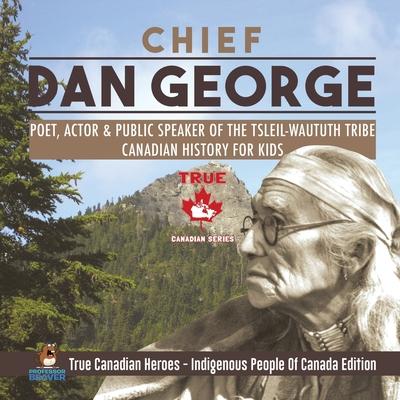 Chief Dan George - Poet, Actor & Public Speaker of the Tsleil-Waututh Tribe Canadian History for Kids True Canadian Heroes - Indigenous People Of Cana